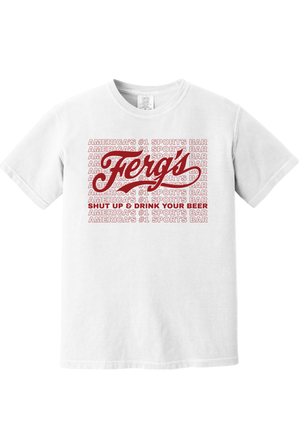Ferg's Shut up & Drink at America's #1 Sports Bar Comfort Colors T-Shirt - Mens