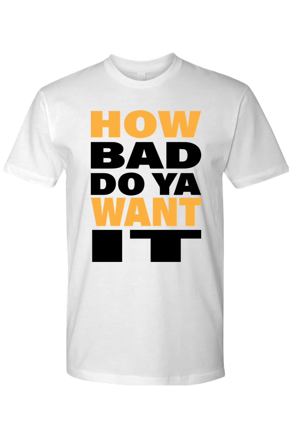 How Bad Do You Want It Cotton Mens Tee