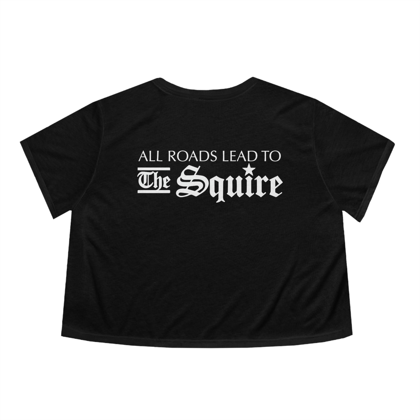 Black flowy cropped tee featuring white All Roads Lead to The Squire text in a bold gothic font.