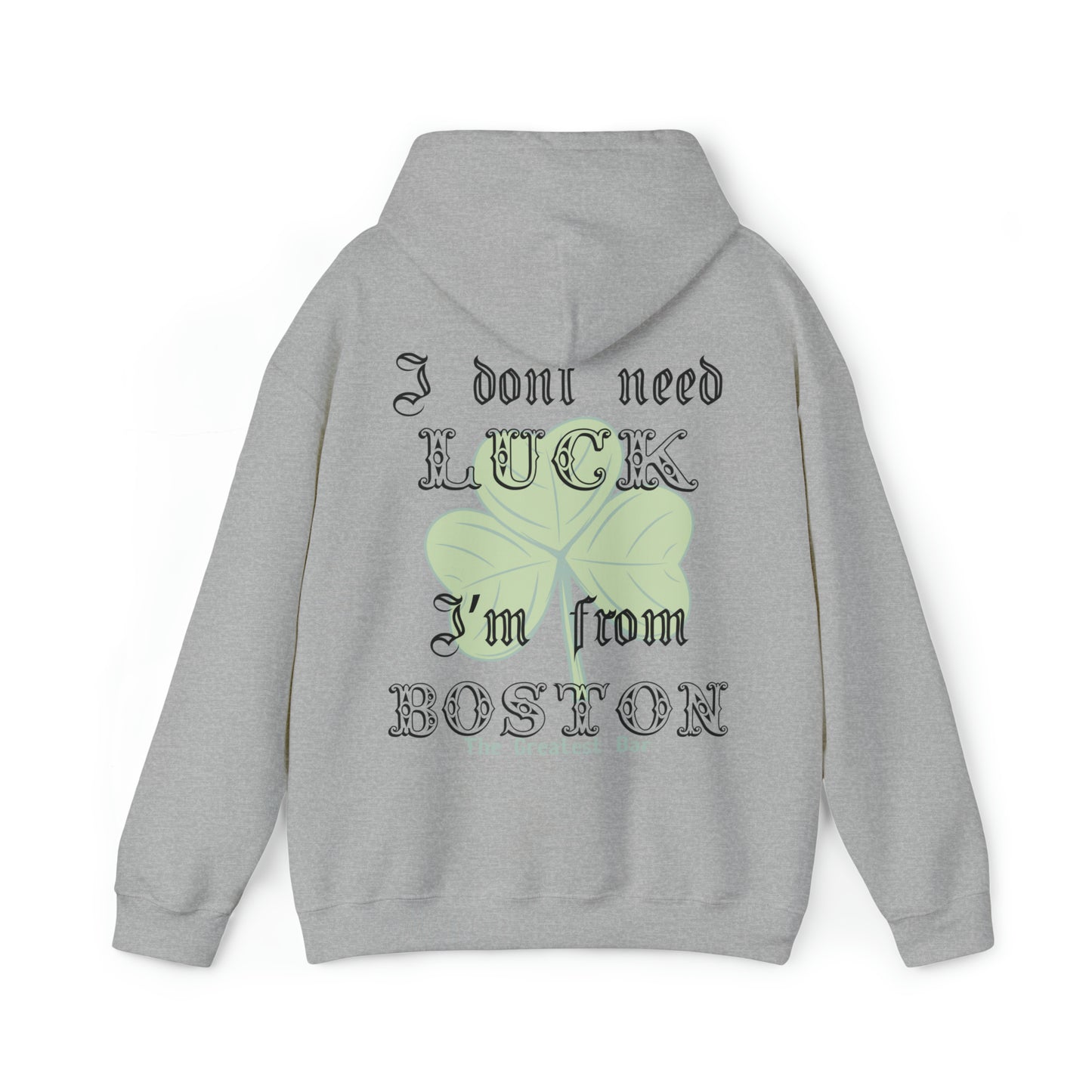 The Greatest Bar Hoodie - "I Don't Need Luck, I Am From Boston"