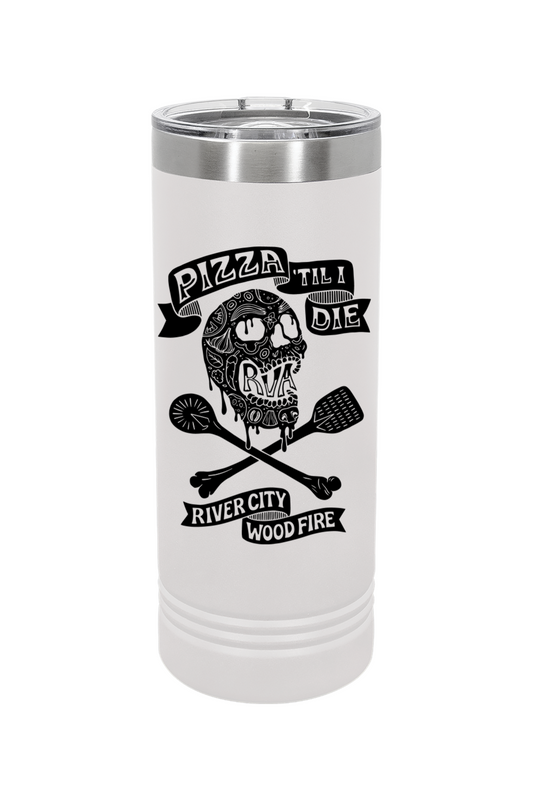 River City Skinny Tumbler - Pizza 'Til I Die