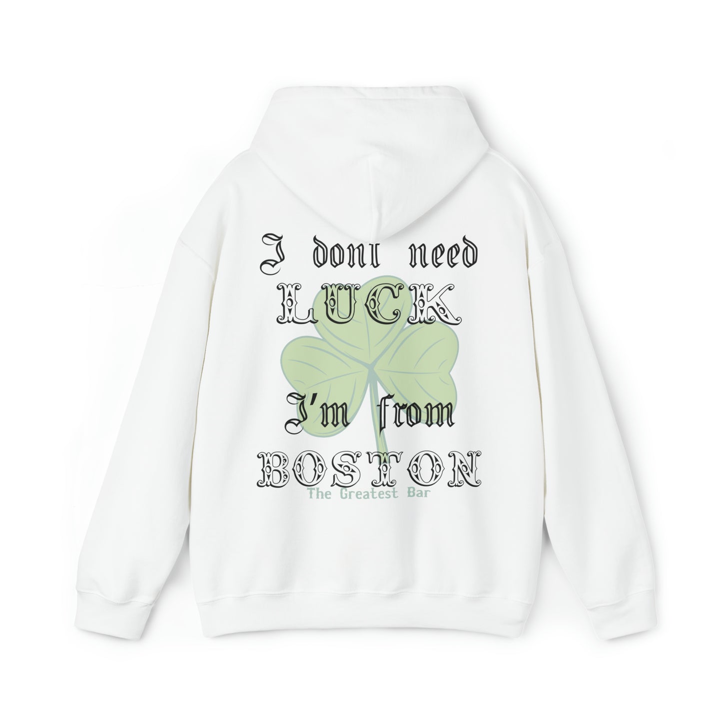 The Greatest Bar Hoodie - "I Don't Need Luck, I Am From Boston"