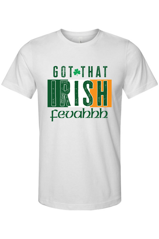 Got That Irish Fevahhh Cotton Jersey T-Shirt - Unisex