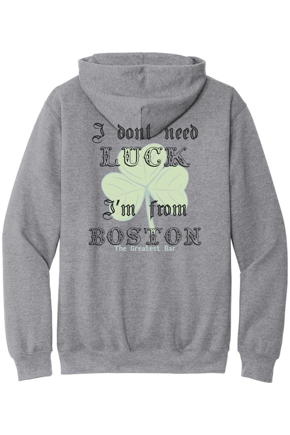 The Greatest Bar Hoodie - "I Don't Need Luck, I Am From Boston"