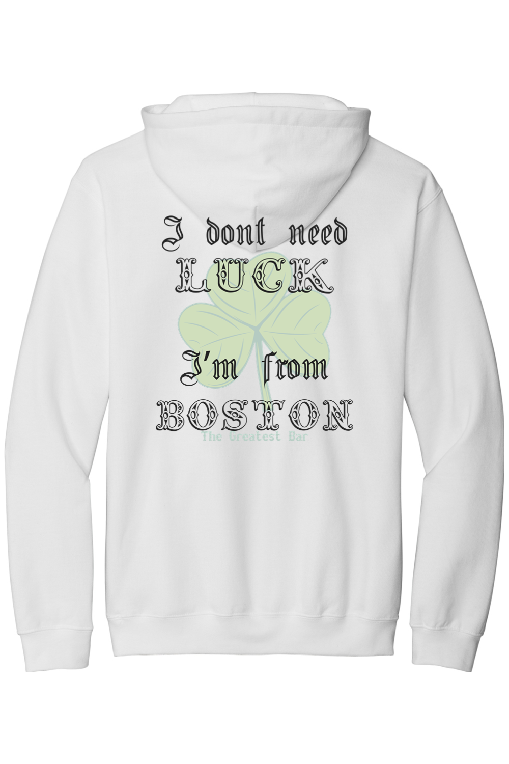 The Greatest Bar Hoodie - "I Don't Need Luck, I Am From Boston"