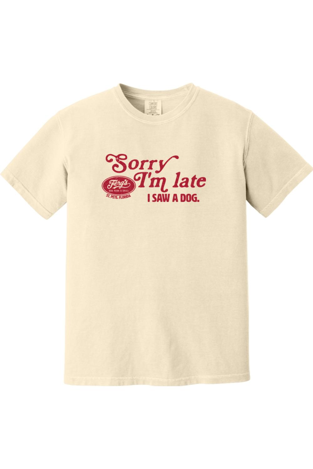 Cream-colored Comfort Colors cotton t-shirt with red Sorry I'm Late I Saw A Dog graphic print.