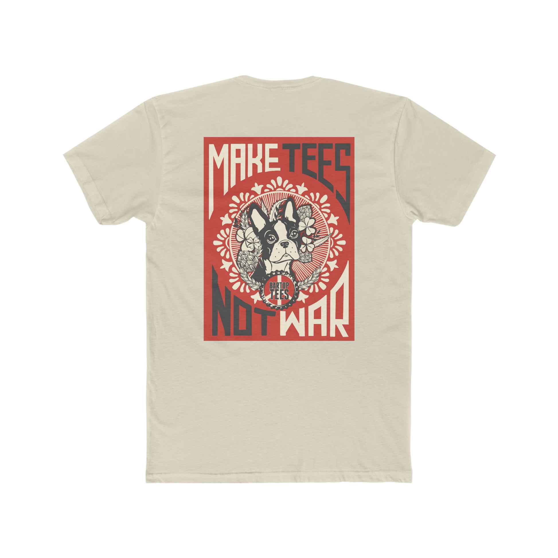 Beige cotton crew tee featuring a back graphic of a Boston Terrier with the text Make Tees Not War.