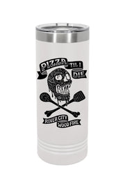 River City Skinny Tumbler - Pizza 'Til I Die