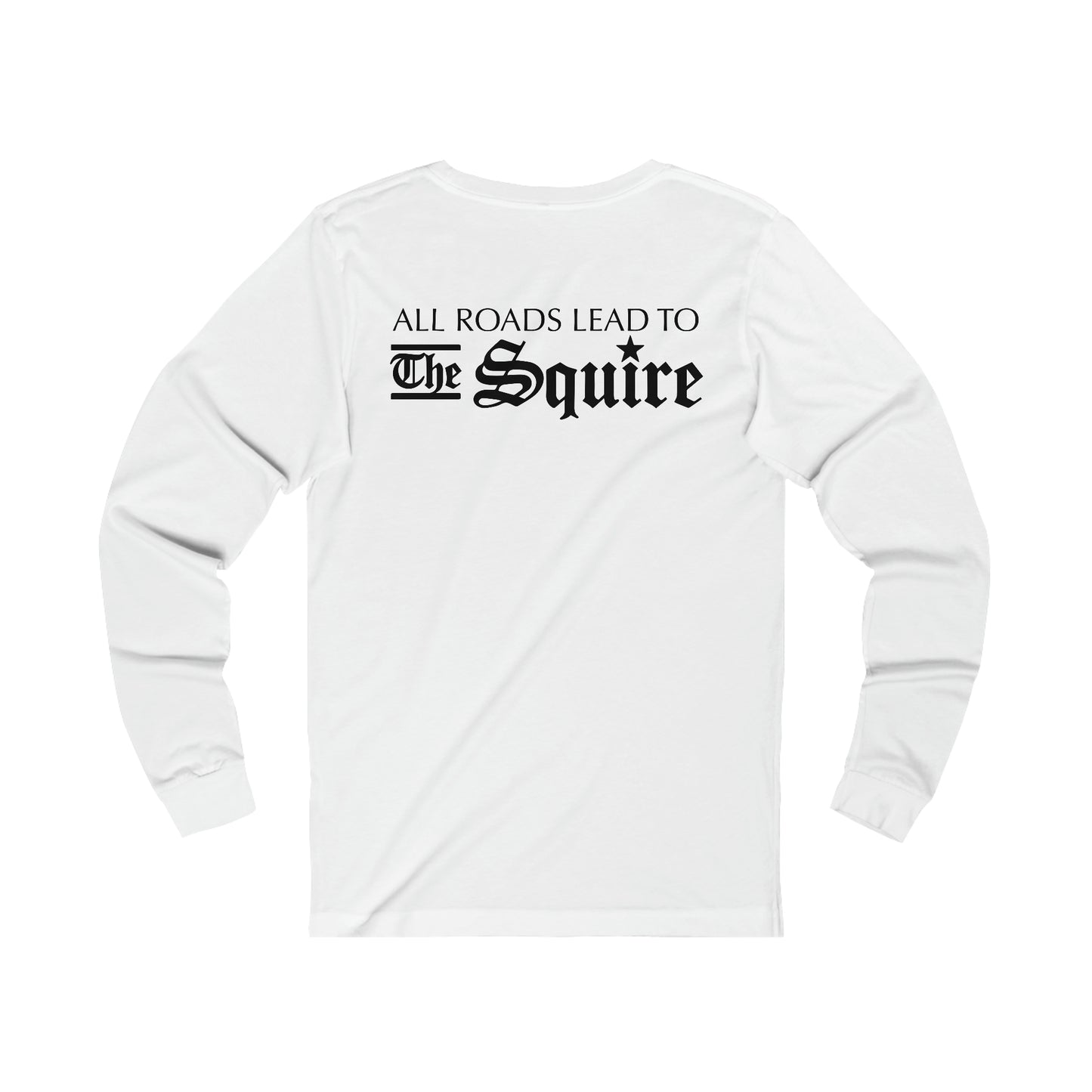 White long sleeve cotton jersey tee featuring black All Roads Lead to The Squire text on the back.