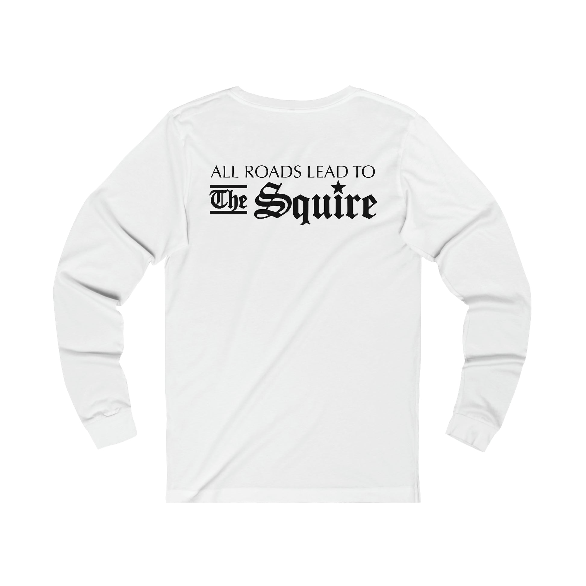 White long sleeve cotton jersey tee featuring black All Roads Lead to The Squire text on the back.