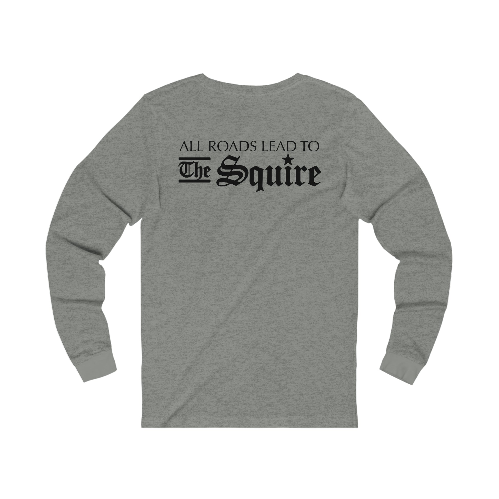 Grey long-sleeve jersey tee with All Roads Lead to The Squire printed in black on the back.