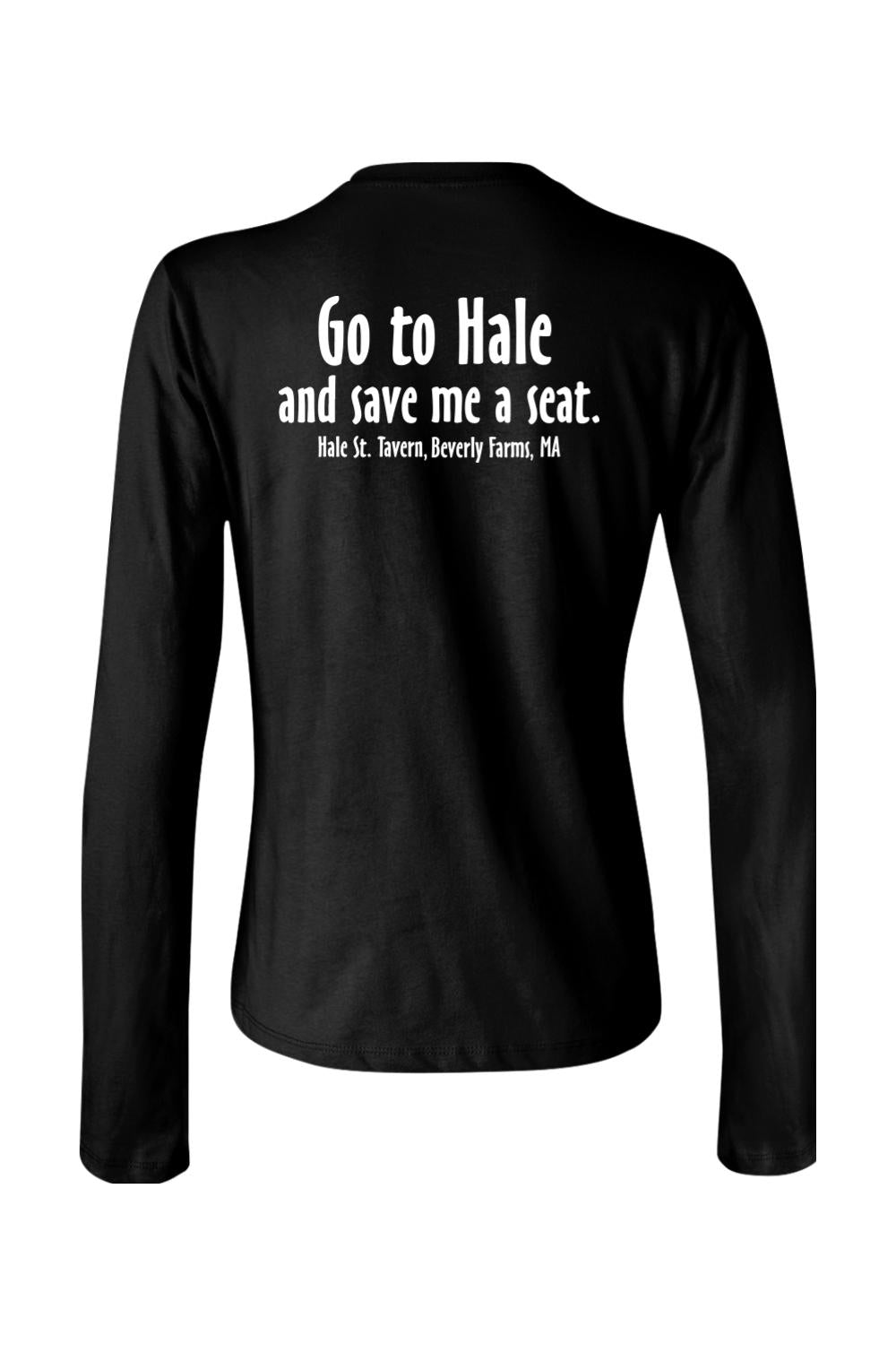 Black women's long sleeve t-shirt featuring white Go to Hale and save me a seat text on the back.