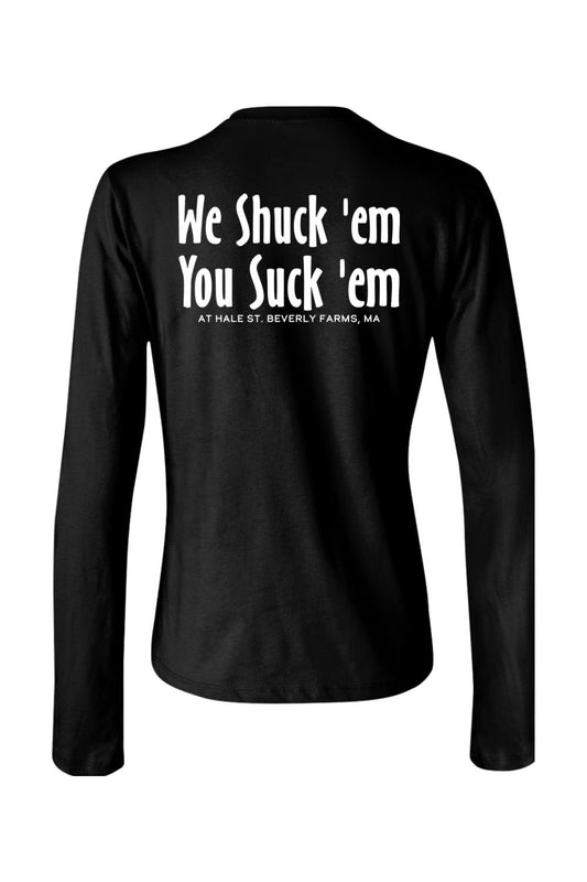 Black women's long sleeve t-shirt featuring white We Shuck 'em You Suck 'em text on the back.