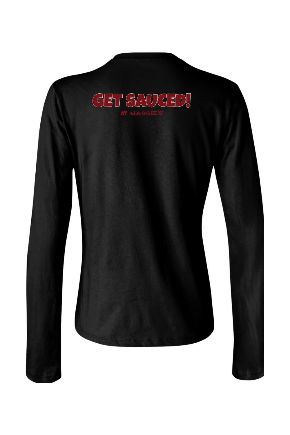 Black women's long sleeve cotton t-shirt featuring Get Sauced! at Maggie's in red text on the back.