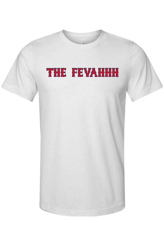 White cotton crewneck t-shirt featuring The Fevahhh in red and blue Boston baseball-style lettering.