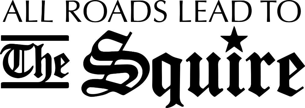 Black text reading All Roads Lead To The Squire in a decorative gothic font with a star accent on a white background.