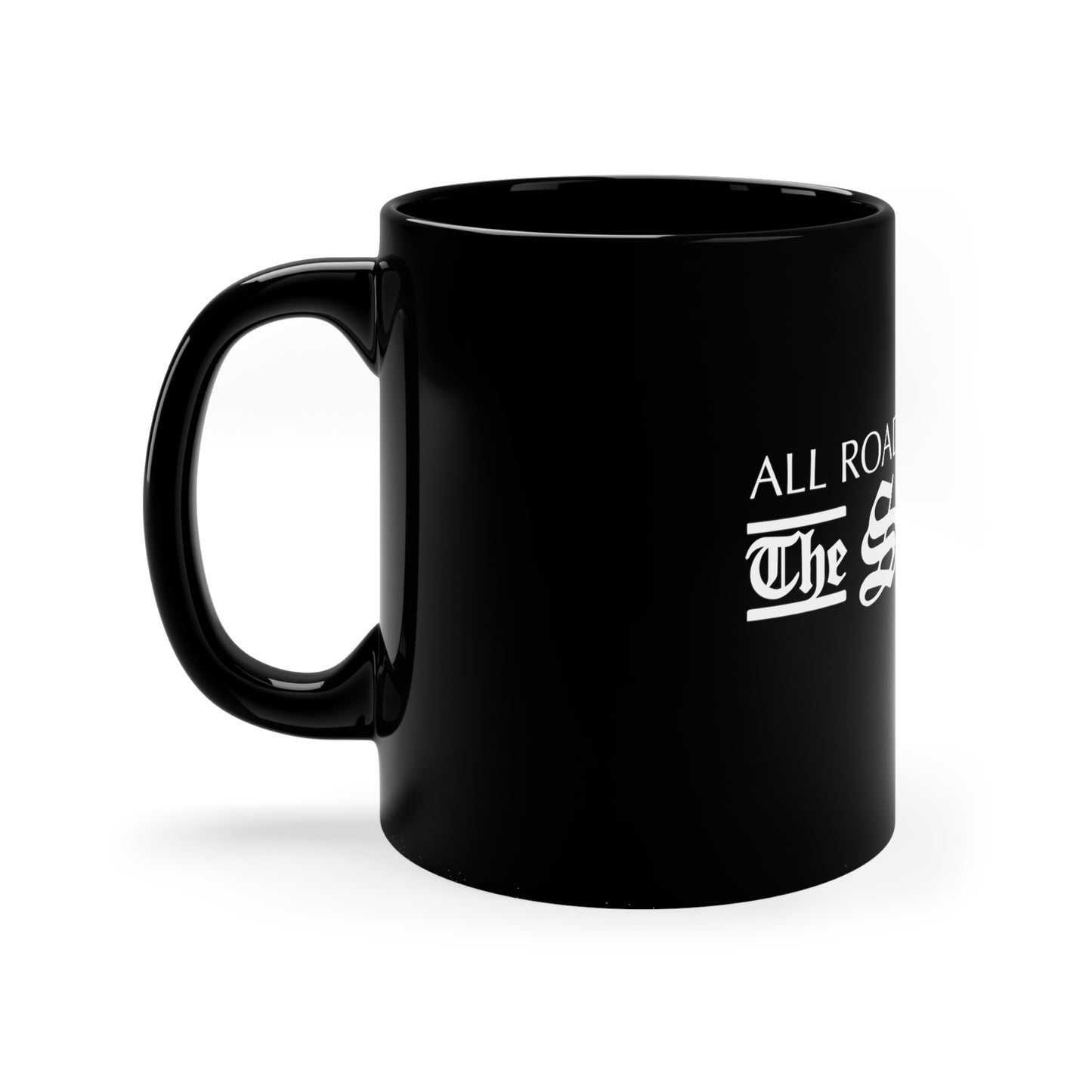 11 oz black ceramic mug with a C-handle featuring white text that reads All Roads The Squire.