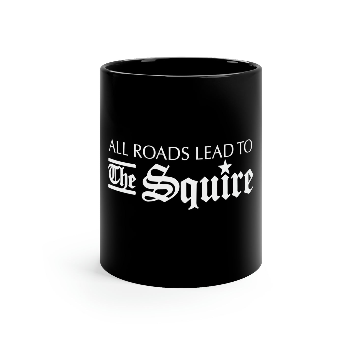 11 oz black ceramic mug featuring the white text All Roads Lead to The Squire with a C-handle design.