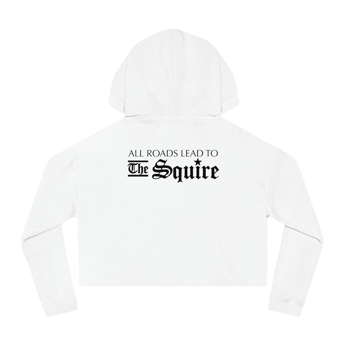 White cropped hooded sweatshirt with black gothic text on the back reading All Roads Lead to The Squire.