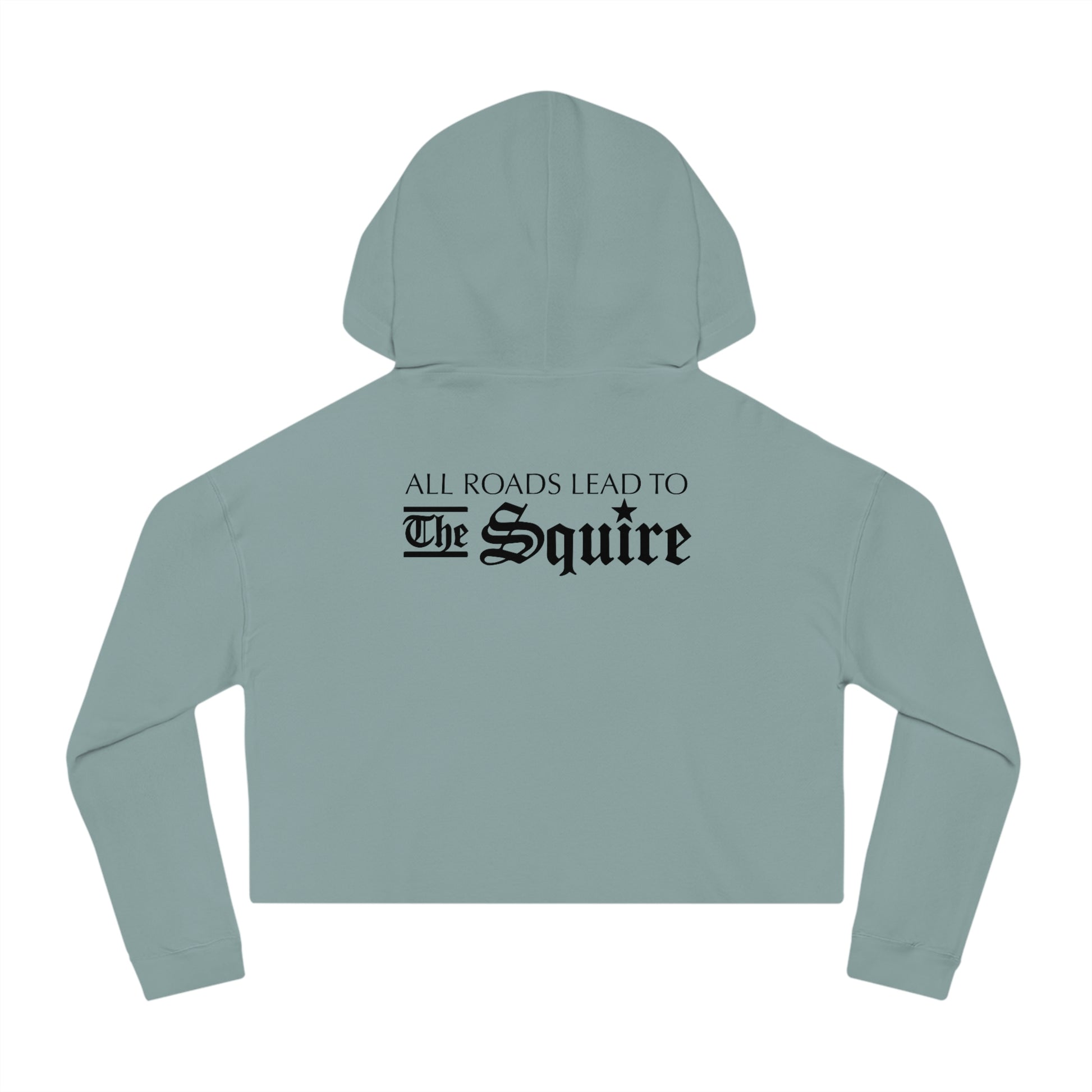 Sage green women’s cropped hooded sweatshirt featuring black text on the back that reads All Roads Lead To The Squire.