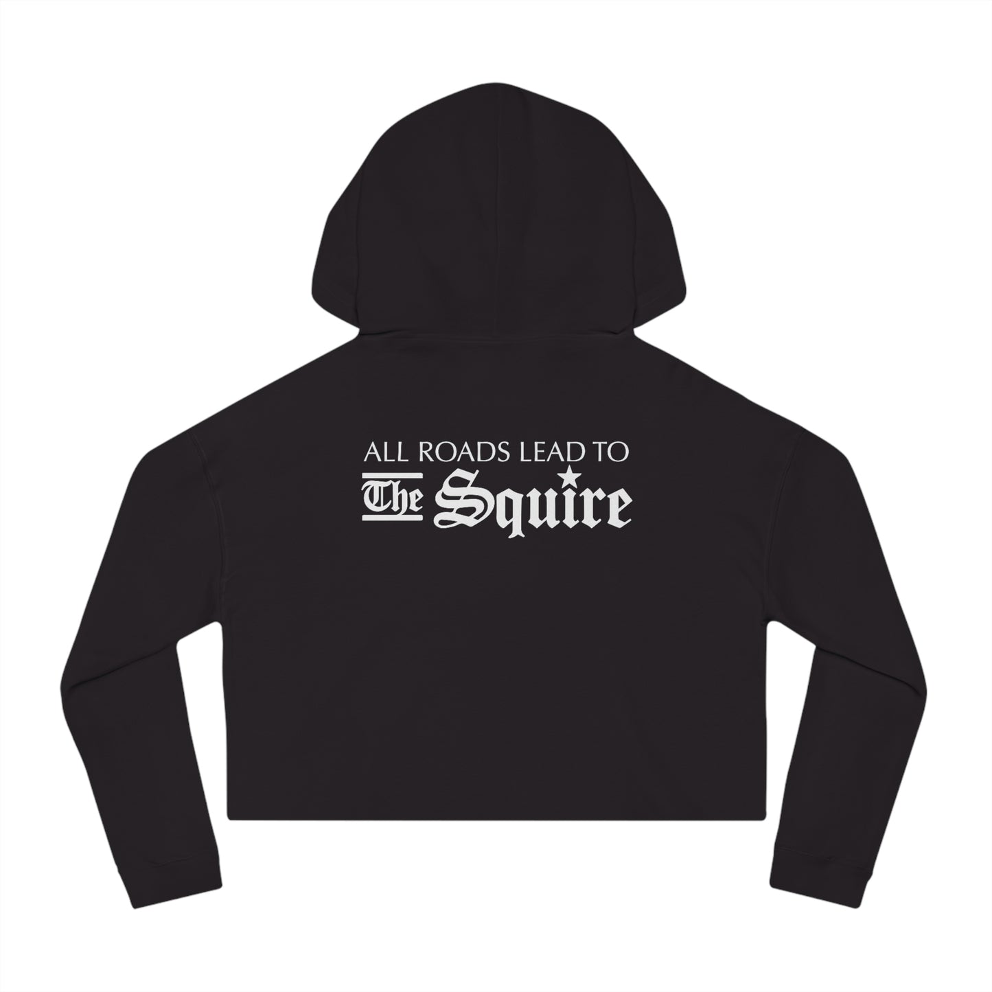Black cropped hooded sweatshirt featuring white text on the back that reads All Roads Lead to The Squire.