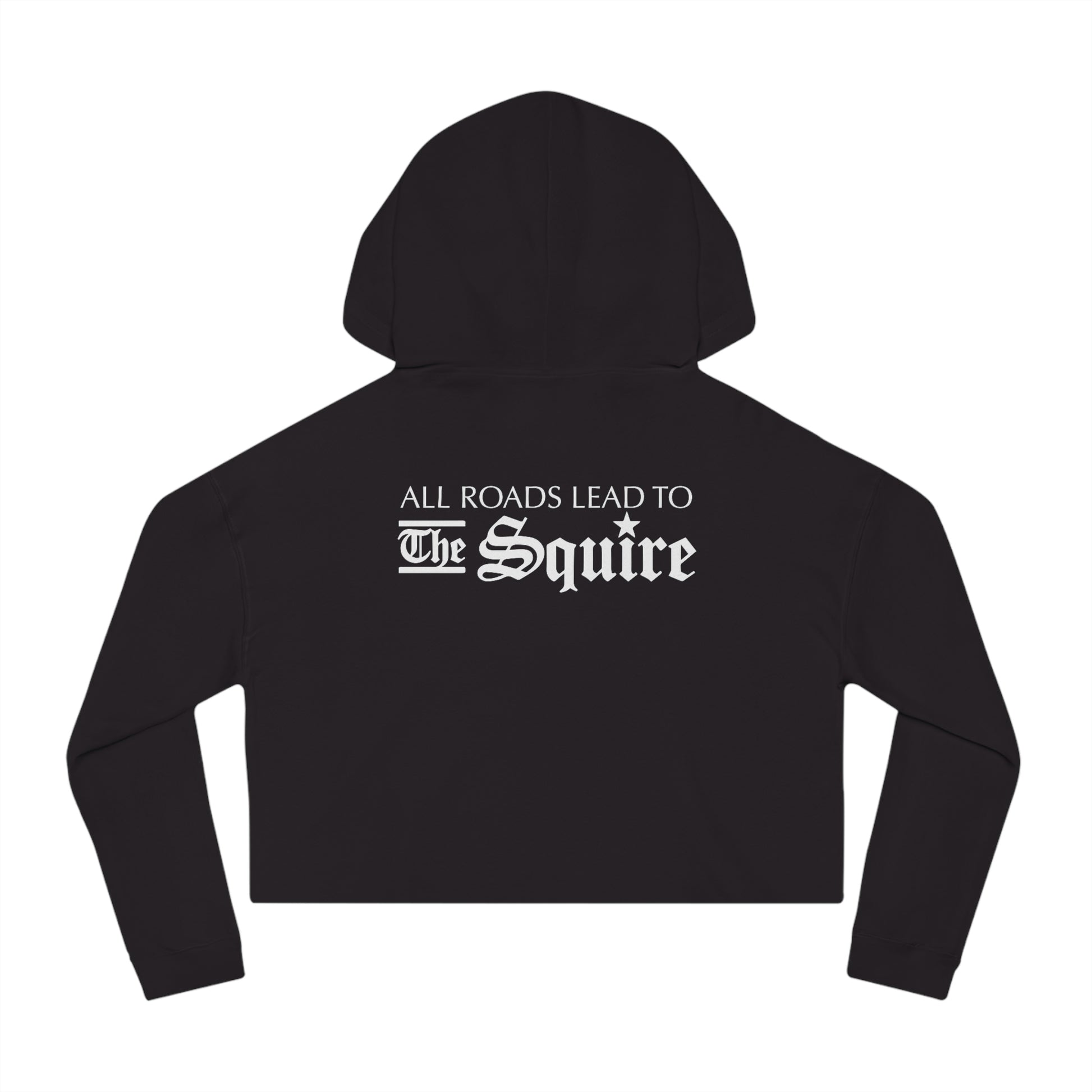 Black cropped hooded sweatshirt featuring white text on the back that reads All Roads Lead to The Squire.