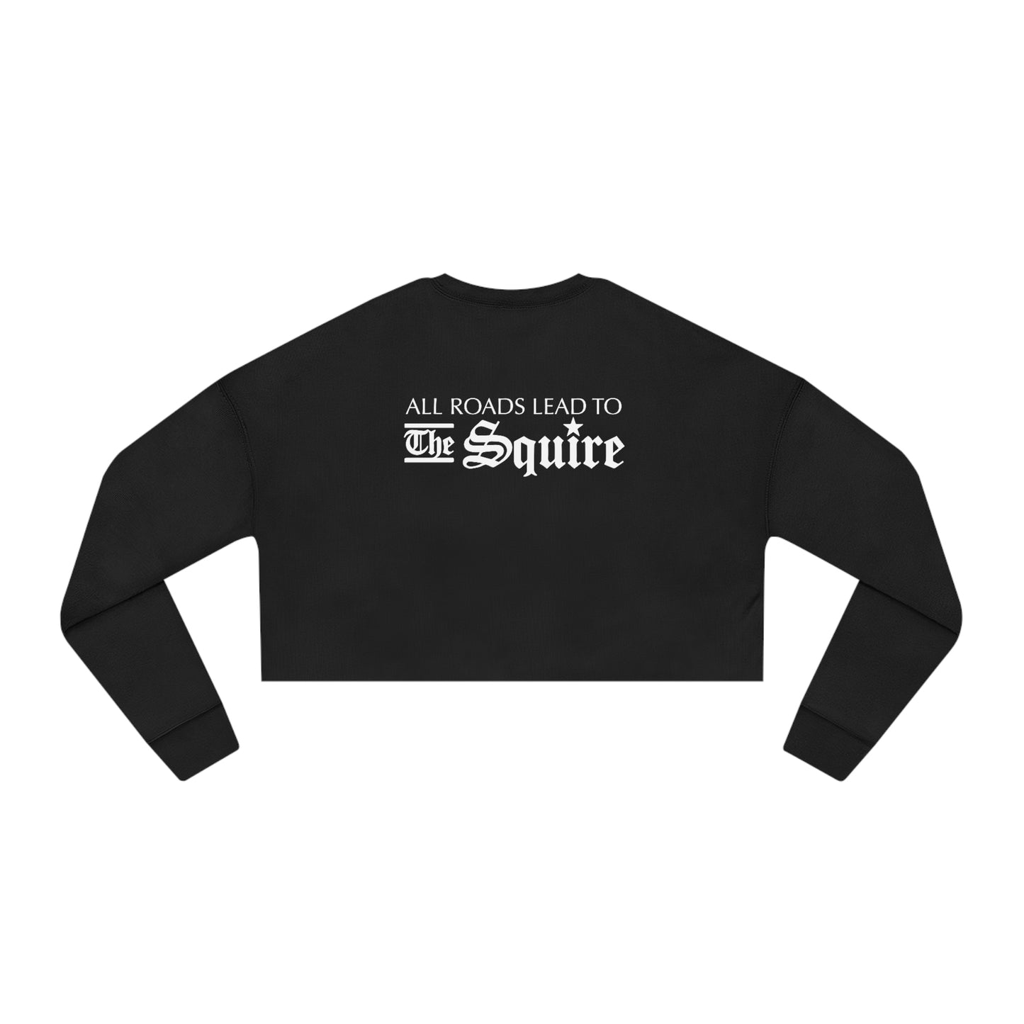 Black women's relaxed-fit cropped sweatshirt featuring white All Roads Lead to The Squire text on the back.