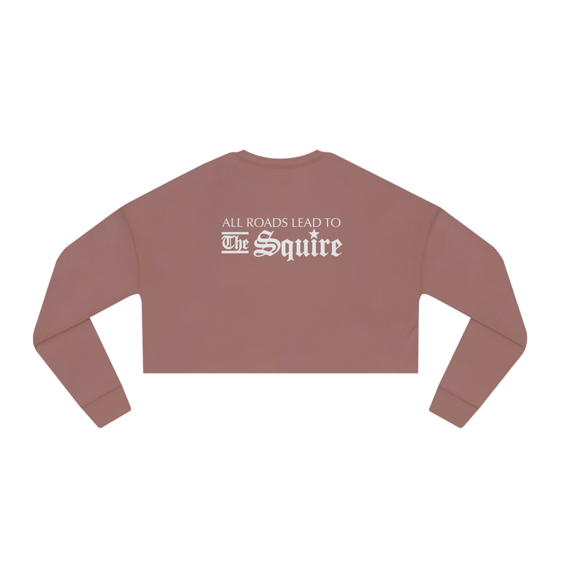 Dusty rose women's relaxed-fit cropped sweatshirt with white text reading All Roads Lead to The Squire on the back.