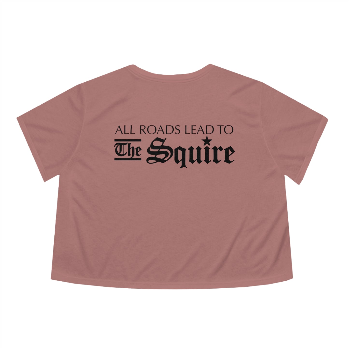 Dusty rose flowy cropped tee with black All Roads Lead to The Squire text printed on the back.