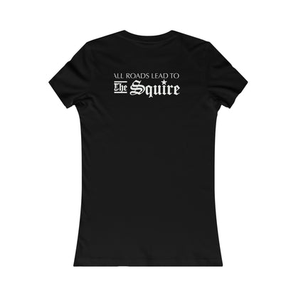 Black slim-fit women's cotton tee featuring white All Roads Lead To The Squire text on the back.