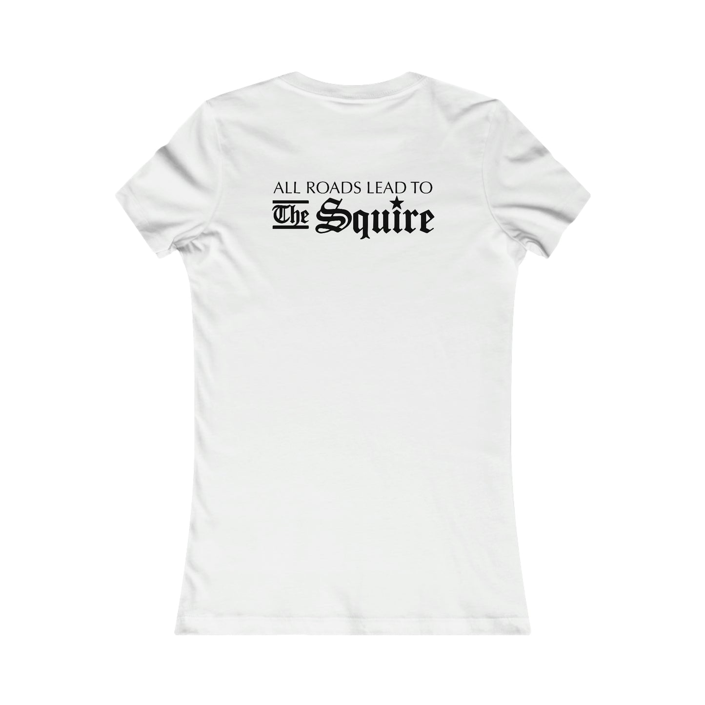 White slim-fit women's cotton t-shirt featuring the black text All Roads Lead to The Squire on the back.