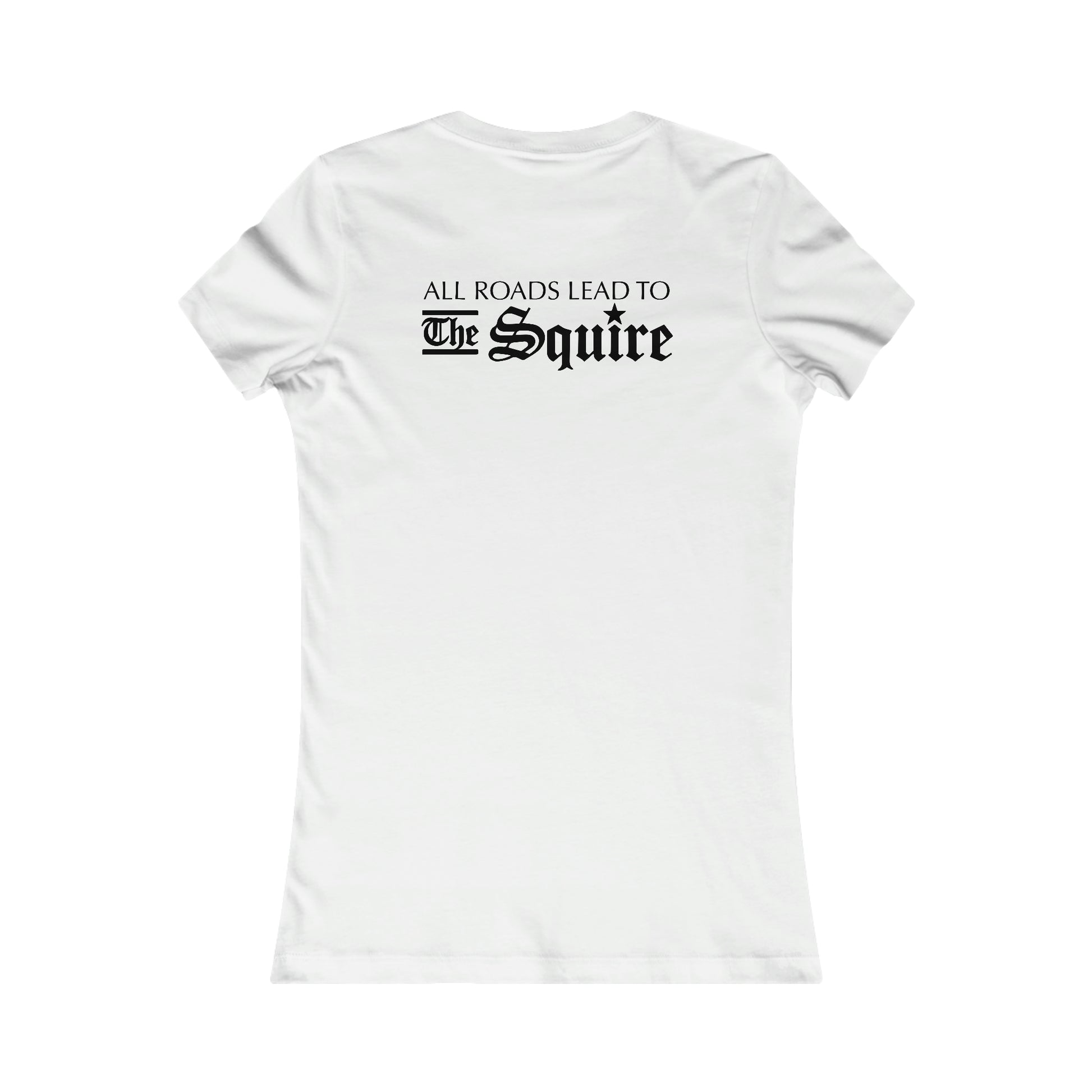 White slim-fit women's cotton t-shirt featuring the black text All Roads Lead to The Squire on the back.