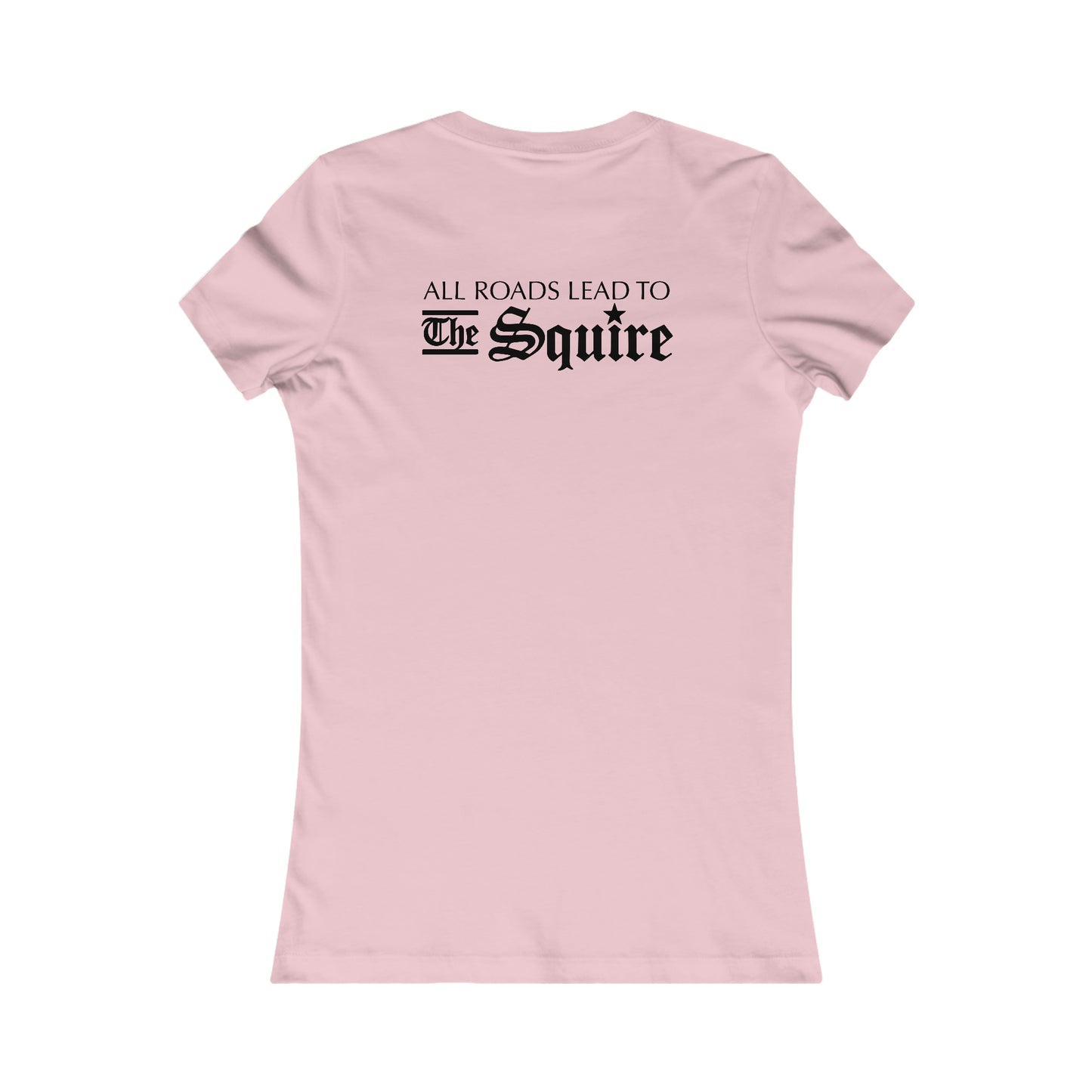 Light pink slim-fit women's cotton tee featuring All Roads Lead to The Squire text printed on the back.