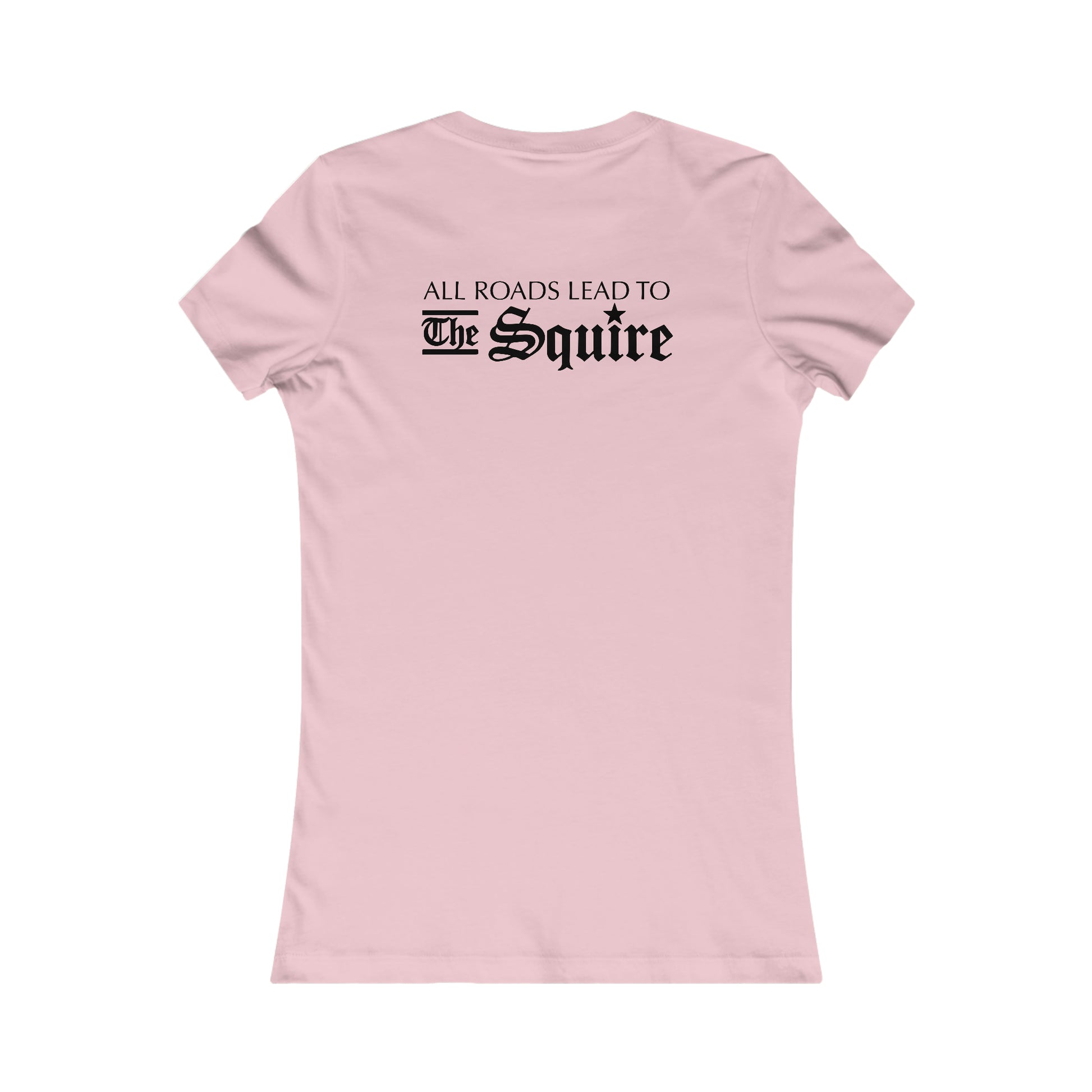 Light pink slim-fit women's cotton tee featuring All Roads Lead to The Squire text printed on the back.